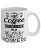 Funny Delivery Driver Mug Coffee Gives Me My Delivery Driving Powers Coffee Cup 11oz 15oz White