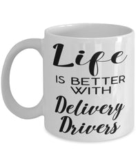 Funny Delivery Driver Mug Life Is Better With Delivery Drivers Coffee Cup 11oz 15oz White