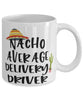 Funny Delivery Driver Mug Nacho Average Delivery Driver Coffee Mug 11oz White