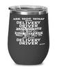 Funny Delivery Driver Wine Glass Ask Not What Your Delivery Driver Can Do For You 12oz Stainless Steel Black