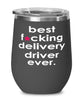 Funny Delivery Driver Wine Glass B3st F-cking Delivery Driver Ever 12oz Stainless Steel Black