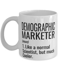 Funny Demographic Marketer Mug Like A Normal Scientist But Much Cooler Coffee Cup 11oz 15oz White
