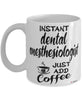 Funny Dental Anesthesiologist Mug Instant Dental Anesthesiologist Just Add Coffee Cup White