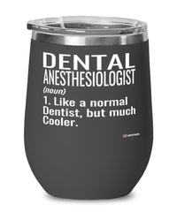 Funny Dental Anesthesiologist Wine Glass Like A Normal Dentist But Much Cooler 12oz Stainless Steel Black