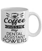 Funny Dental Assistant Mug Coffee Gives Me My Dental Assistant Powers Coffee Cup 11oz 15oz White