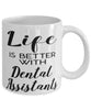 Funny Dental Assistant Mug Life Is Better With Dental Assistants Coffee Cup 11oz 15oz White