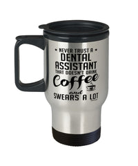 Funny Dental Assistant Travel Mug Never Trust A Dental Assistant That Doesn't Drink Coffee and Swears A Lot 14oz Stainless Steel
