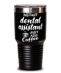 Funny Dental Assistant Tumbler Instant Dental Assistant Just Add Coffee 30oz Stainless Steel Black