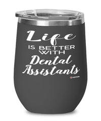 Funny Dental Assistant Wine Glass Life Is Better With Dental Assistants 12oz Stainless Steel Black