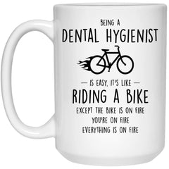 Funny Dental Hygienist Mug Being A Dental Hygienist Is Easy It's Like Riding A Bike Except Coffee Cup 15oz White 21504