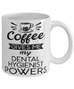 Funny Dental Hygienist Mug Coffee Gives Me My Dental Hygienist Powers Coffee Cup 11oz 15oz White