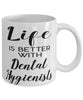 Funny Dental Hygienist Mug Life Is Better With Dental Hygienists Coffee Cup 11oz 15oz White