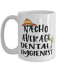 Funny Dental Hygienist Mug Nacho Average Dental Hygienist Coffee Cup 15oz White