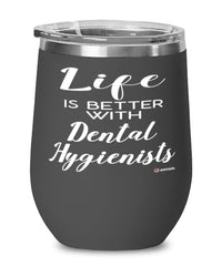 Funny Dental Hygienist Wine Glass Life Is Better With Dental Hygienists 12oz Stainless Steel Black