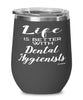 Funny Dental Hygienist Wine Glass Life Is Better With Dental Hygienists 12oz Stainless Steel Black