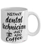 Funny Dental Technician Mug Instant Dental Technician Just Add Coffee Cup White