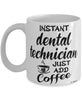 Funny Dental Technician Mug Instant Dental Technician Just Add Coffee Cup White