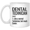 Funny Dental Technician Mug Like A Normal Technician But Much Cooler Coffee Cup 11oz White XP8434