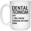 Funny Dental Technician Mug Like A Normal Technician But Much Cooler Coffee Cup 15oz White 21504