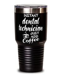 Funny Dental Technician Tumbler Instant Dental Technician Just Add Coffee 30oz Stainless Steel Black