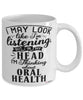 Funny Dentist Mug I May Look Like I'm Listening But In My Head I'm Thinking About Oral Health Coffee Cup White