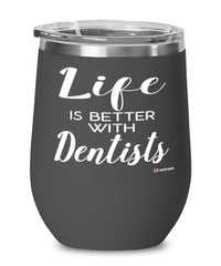 Funny Dentist Wine Glass Life Is Better With Dentists 12oz Stainless Steel Black