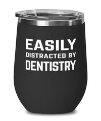 Funny Dentist Wine Tumbler Easily Distracted By Dentistry Stemless Wine Glass 12oz Stainless Steel