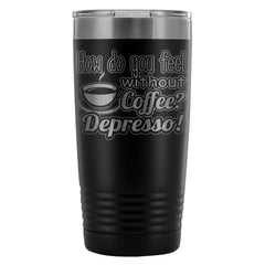 Funny Depresso Insulated Coffee Travel Mug 20oz Stainless Steel Tumbler