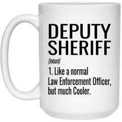 Funny Deputy Sheriff Mug Gift Like A Normal Law Enforcement Officer But Much Cooler Coffee Cup 15oz White 21504