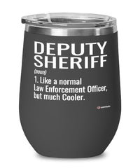 Funny Deputy Sheriff Wine Glass Like A Normal Law Enforcement Officer But Much Cooler 12oz Stainless Steel Black