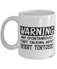 Funny Desert Tortoise Mug Warning May Spontaneously Start Talking About Desert Tortoises Coffee Cup White