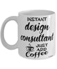 Funny Design Consultant Mug Instant Design Consultant Just Add Coffee Cup White