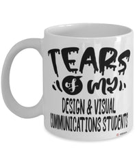 Funny Design Visual Communications Professor Teacher Mug Tears Of My Design Visual Communications Students Coffee Cup White