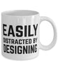 Funny Designer Mug Easily Distracted By Designing Coffee Mug 11oz White