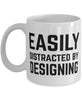 Funny Designer Mug Easily Distracted By Designing Coffee Mug 11oz White