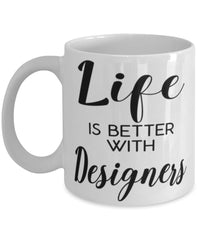 Funny Designer Mug Life Is Better With Designers Coffee Cup 11oz 15oz White