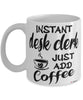 Funny Desk Clerk Mug Instant Desk Clerk Just Add Coffee Cup White
