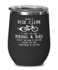 Funny Desk Clerk Wine Glass Being A Desk Clerk Is Easy It's Like Riding A Bike Except 12oz Stainless Steel Black