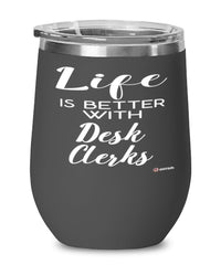 Funny Desk Clerk Wine Glass Life Is Better With Desk Clerks 12oz Stainless Steel Black