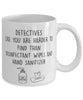 Funny Detective Mug Detectives Like You Are Harder To Find Than Coffee Mug 11oz White