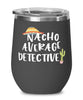 Funny Detective Wine Tumbler Nacho Average Detective Wine Glass Stemless 12oz Stainless Steel
