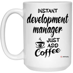 Funny Development Manager Mug Instant Development Manager Just Add Coffee Cup 15oz White 21504