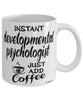 Funny Developmental Psychologist Mug Instant Developmental Psychologist Just Add Coffee Cup White
