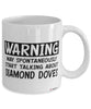 Funny Diamond Dove Mug Warning May Spontaneously Start Talking About Diamond Doves Coffee Cup White