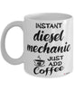 Funny Diesel Mechanic Mug Instant Diesel Mechanic Just Add Coffee Cup White