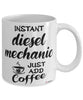 Funny Diesel Mechanic Mug Instant Diesel Mechanic Just Add Coffee Cup White
