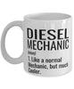 Funny Diesel Mechanic Mug Like A Normal Mechanic But Much Cooler Coffee Cup 11oz 15oz White