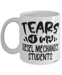 Funny Diesel Mechanics Teacher Mug Tears Of My Diesel Mechanics Students Coffee Cup White