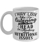 Funny Dietitian Mug I May Look Like I'm Listening But In My Head I'm Thinking About Nutritional Issues Coffee Cup White