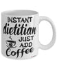Funny Dietitian Mug Instant Dietitian Just Add Coffee Cup White